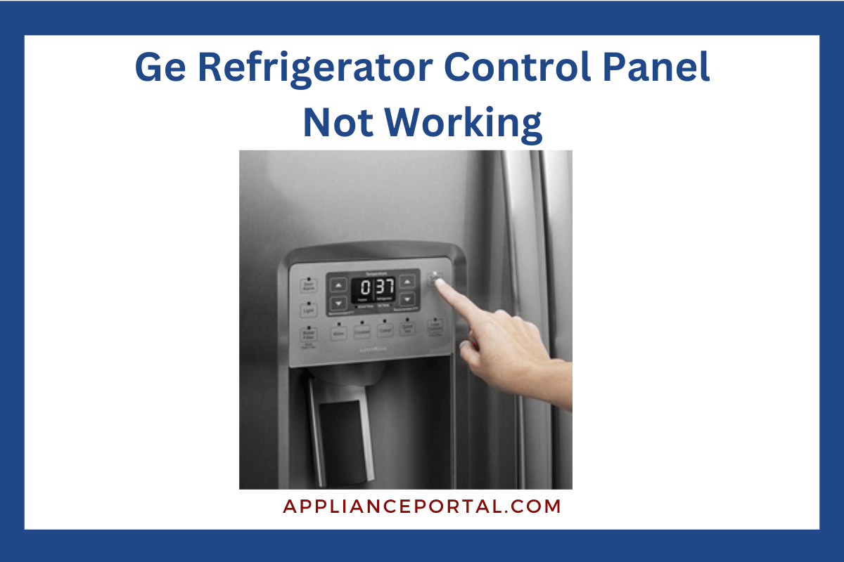 Ge Refrigerator Control Panel Not Working: Troubleshooting Solutions