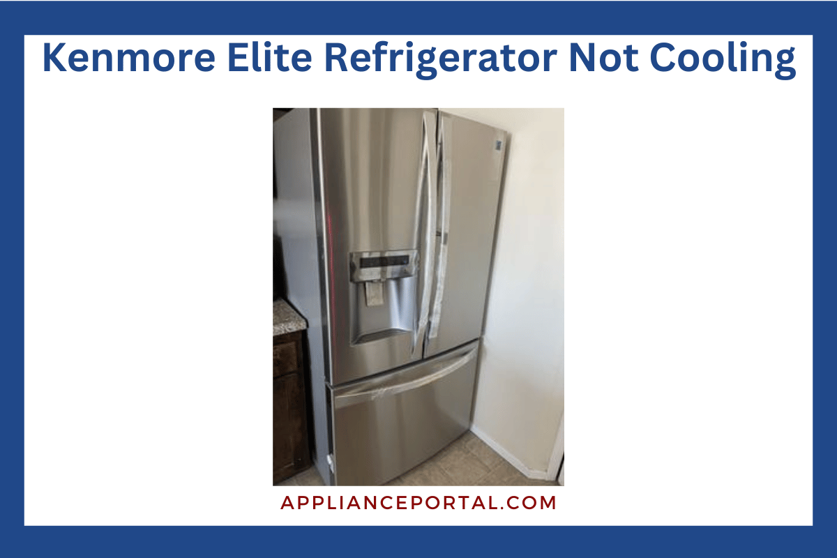 Kenmore Elite Refrigerator Not Cooling: Troubleshooting Tips and Fixes
