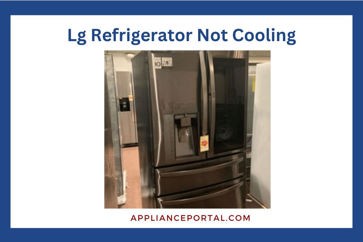 Lg Refrigerator Not Cooling: Easy Fixes and Troubleshooting