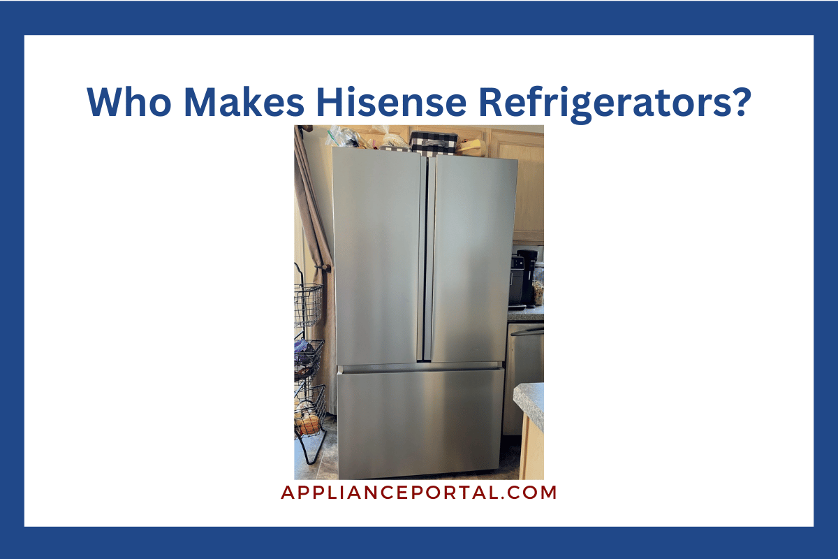 Who Makes Hisense Refrigerators